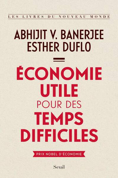 Économie utile pour des temps difficiles d’Abhijit V. Banerjee et Esther Duflo