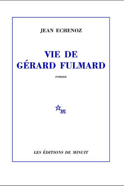 Vie de Gérard Fulmard de Jean Echenoz