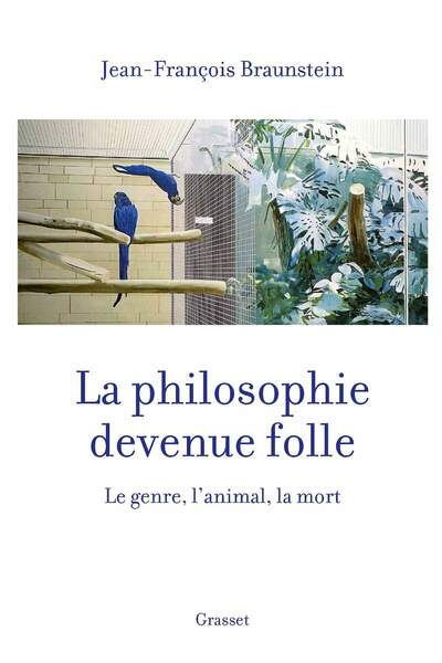 La philosophie devenue folle de Jean-François Braunstein