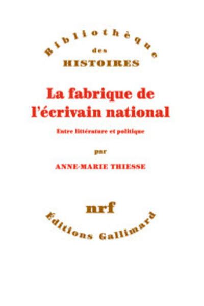 La fabrique de l’écrivain national. Entre littérature et politique d’Anne-Marie Thiesse