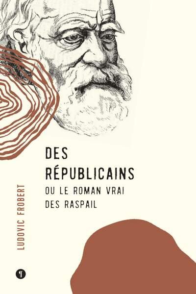 Des républicains ou le roman vrai des Raspail de Ludovic Frobert
