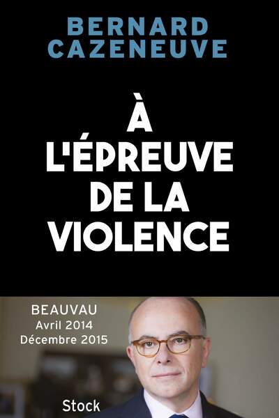 À l’épreuve de la violence de Bernard Cazeneuve