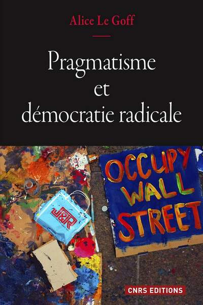 Pragmatisme et démocratie radicale d’Alice Le Goff