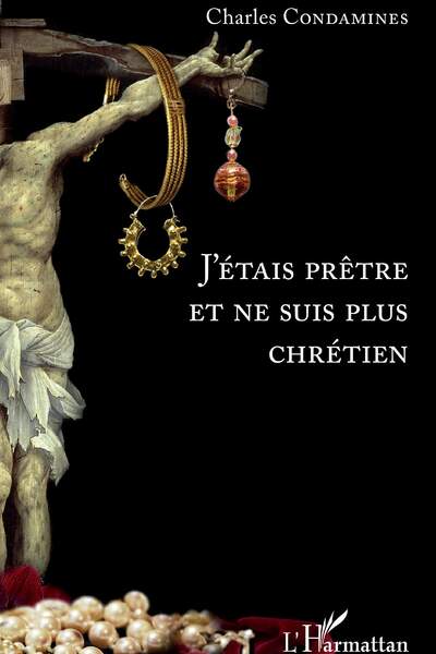 J’étais prêtre et ne suis plus chrétien de Charles Condamines