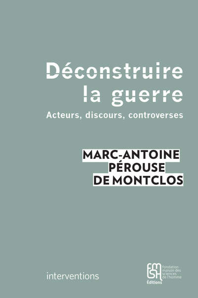 Déconstruire la guerre de Marc-Antoine Pérouse de Montclos