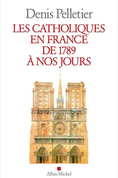 Les catholiques en France de 1789 à nos jours de Denis Pelletier