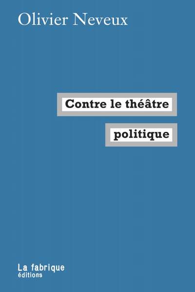 Contre le théâtre politique d’Olivier Neveux