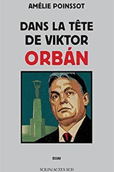 Dans la tête de Viktor Orbán d’Amélie Poinssot