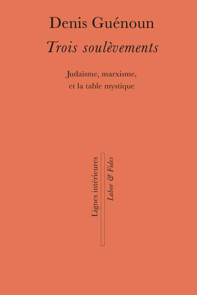 Trois soulèvements. Judaïsme, marxisme, et la table mystique de Denis Guénoun