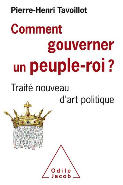 Comment gouverner un peuple-roi ? de Pierre-Henri Tavoillot