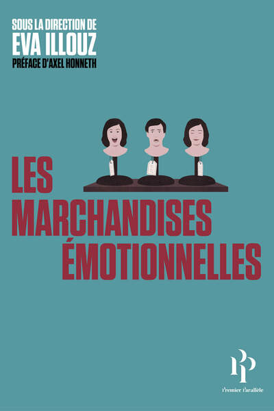 Les Marchandises émotionnelles. L’authenticité au temps du capitalisme sous la dir. de Eva Illouz
