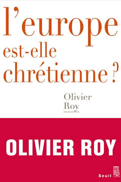 L’Europe est-elle chrétienne ? d’Olivier Roy