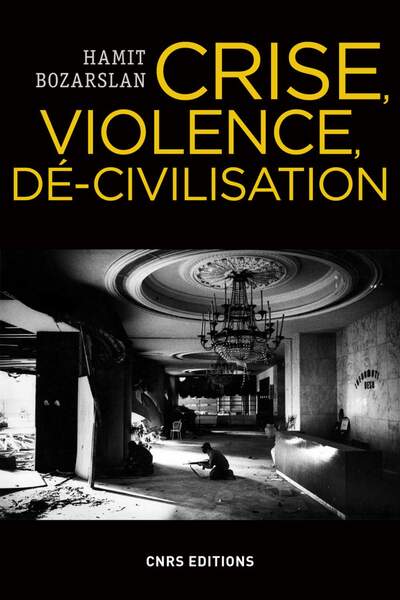 Crise, violence, dé-civilisation de Hamit Bozarslan
