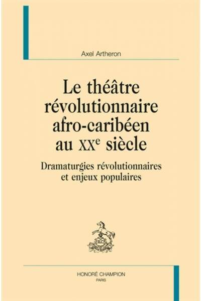 Le théâtre révolutionnaire afro-caribéen au XXe siècle d’Axel Artheron