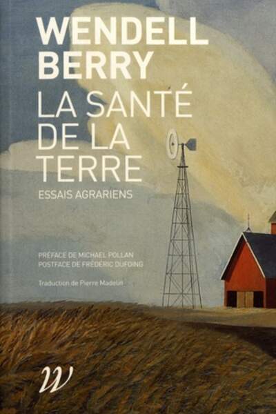 La Santé de la terre. Essais agrariens, de Wendell Berry