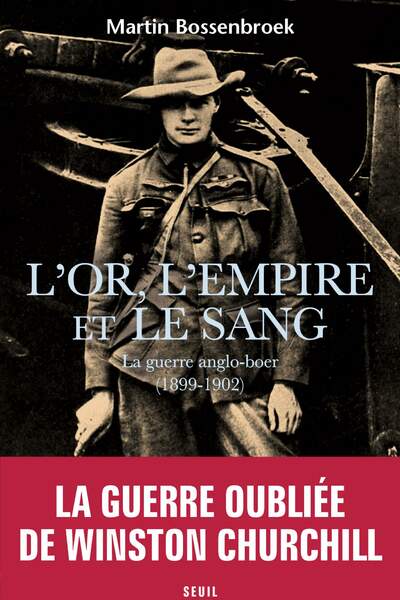 L’Or, l’Empire et le Sang. La guerre anglo-boer (1899-1902), de Martin Bossenbroek