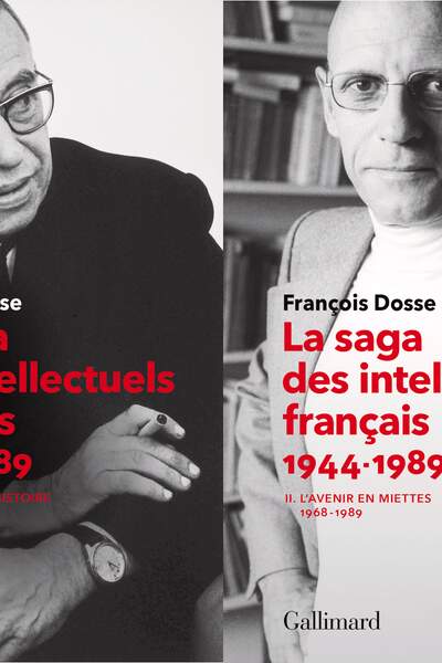 La Saga des intellectuels français (1944-1989). I. À l’épreuve de l’histoire (1944-1968). II. L’avenir en miettes (1968-1989), de François Dosse