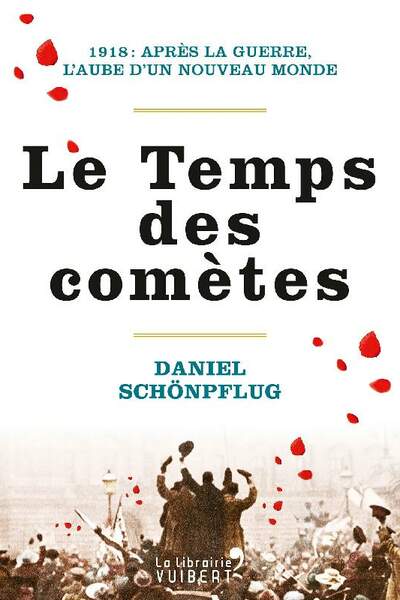 Le Temps des comètes. 1918 : après la guerre, l’aube d’un nouveau monde, de Daniel Schönpflug