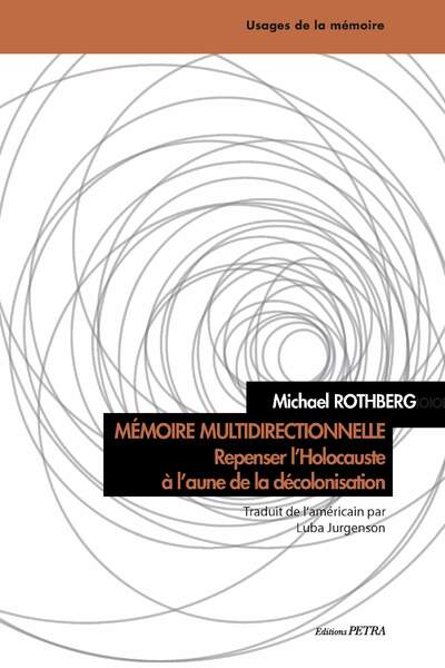Mémoire multidirectionnelle. Repenser l’Holocauste à l’aune de la décolonisation, de Michael Rothberg