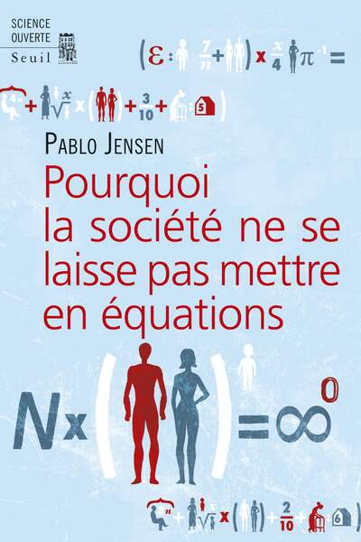 Pourquoi la société ne se laisse pas mettre en équations, de Pablo Jensen