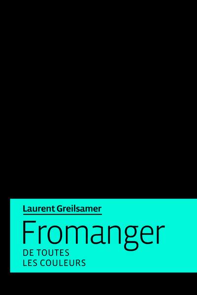 Fromanger. De toutes les couleurs, de Laurent Greilsamer