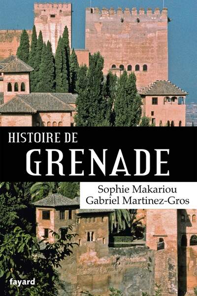 Histoire de Grenade, de Sophie Makariou et Gabriel Martinez-Gros