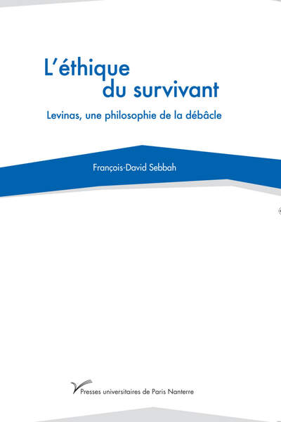 L’Éthique du survivant. Lévinas, une philosophie de la débâcle, de François-David Sebbah