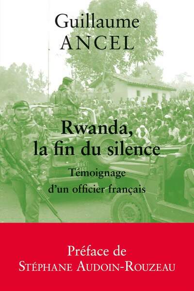 Rwanda, la fin du silence. Témoignage d’un officier français, de Guillaume Ancel