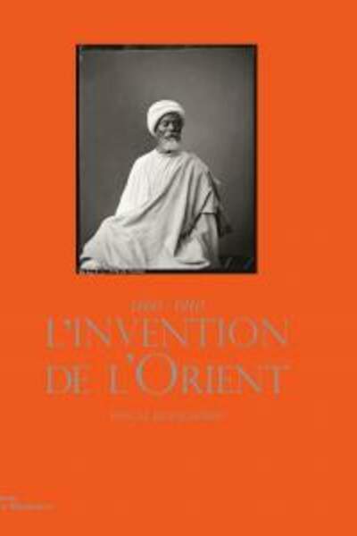L’invention de l’Orient. 1860-1910