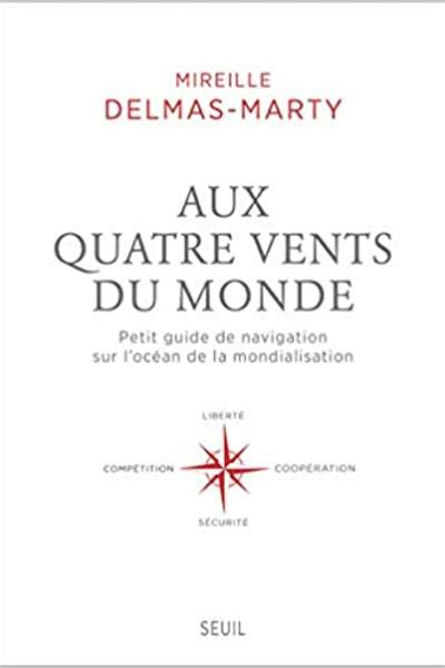 Aux quatre vents du monde. Petit guide de navigation sur l’océan de la mondialisation, de Mireille Delmas-Marty