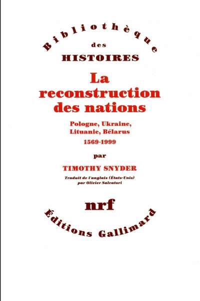 La reconstruction des nations. Pologne, Ukraine, Lituanie, Bélarus (1569-1999) de Timothy Snyder