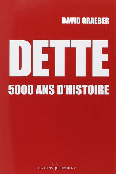 David Graeber : Dette. 5 000 ans d’histoire