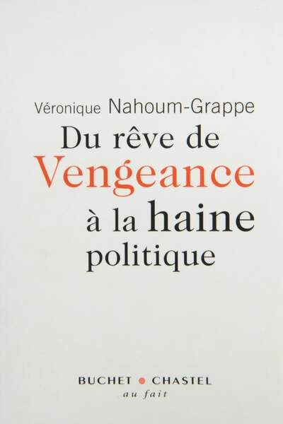 Du rêve de vengeance à la haine politique de Véronique Nahoum-Grappe