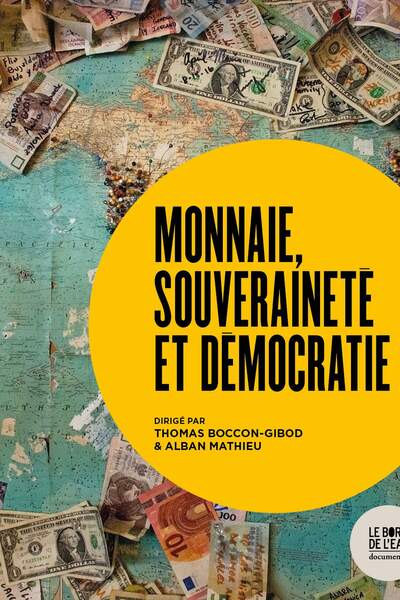 Monnaie, souveraineté et démocratie sous la dir. de Thomas Boccon-Gibod et Alban Mathieu