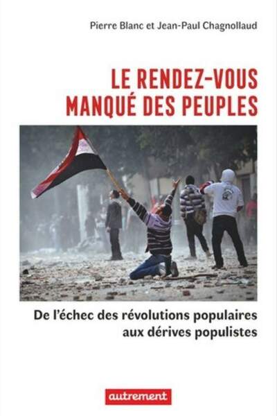 Le rendez-vous manqué des peuples. De l’échec des révolutions populaires aux dérives populistes de Pierre Blanc et Jean-Paul Chagnollaud