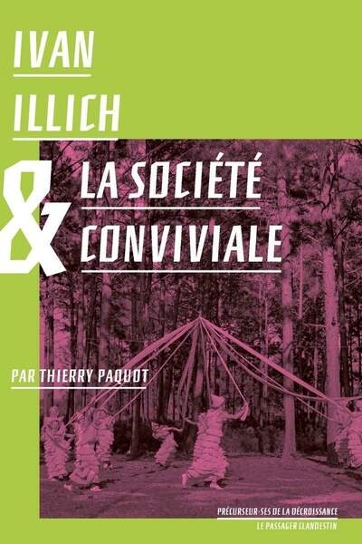 Ivan Illich et la société conviviale de Thierry Paquot