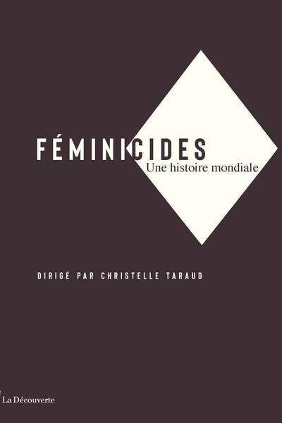 Féminicides. Une histoire mondiale sous la dir. de Christelle Taraud