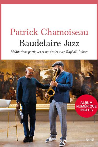 Baudelaire Jazz. Méditations poétiques et musicales avec Raphaël Imbert de Patrick Chamoiseau