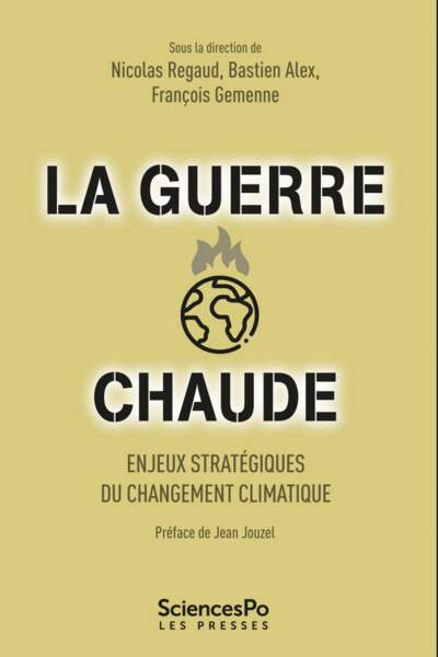 La guerre chaude. Enjeux stratégiques du changement climatique Sous la dir. de Nicolas Regaud, Bastien Alix et François Gemenne
