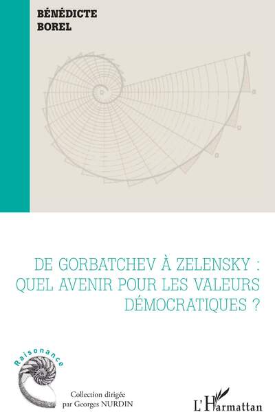 De Gorbatchev à Zelensky : quel avenir pour les valeurs démocratiques ? Sous la dir. de Bénédicte Borel