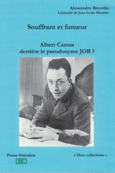 Souffrant et fumeur. Albert Camus derrière le pseudonyme JOB ? d’Alessandro Bresolin