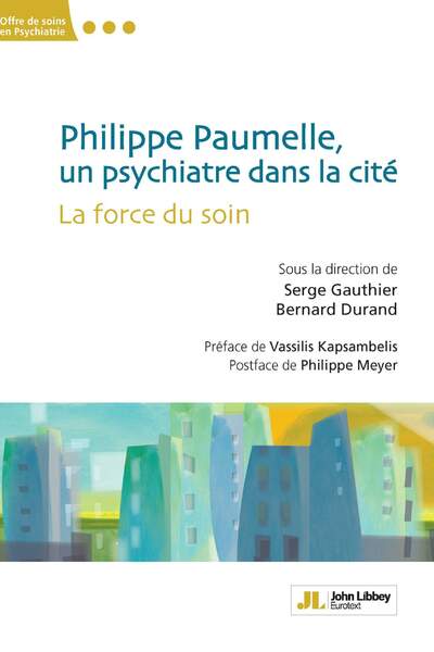 Philippe Paumelle, un psychiatre dans la cité. La force du soin sous la dir. de Serge Gauthier et Bernard Durand