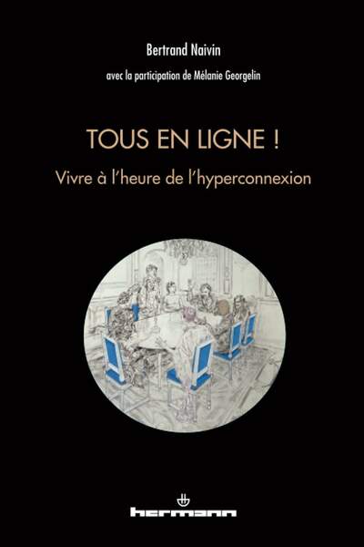 Tous en ligne ! Vivre à l’heure de l’hyperconnexion de Bertrand Naivin avec Mélanie Georgelin