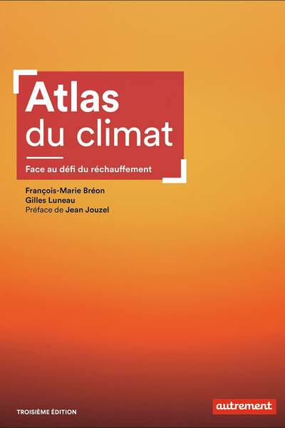 Atlas du climat. Face au défi du réchauffement de François-Marie Bréon et Gilles Luneau