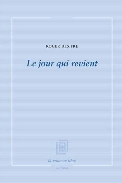 Le jour qui revient de Roger Dextre