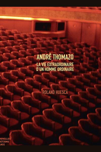 André Thomazo. La vie extraordinaire d’un homme ordinaire de Roland Huesca