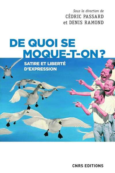 De quoi se moque-t-on ? Satire et liberté d’expression sous la dir. de Cédric Passard et Denis Ramond