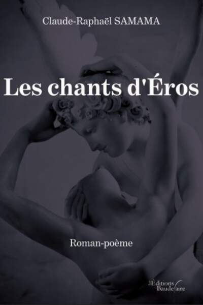 Les chants d’Éros. Roman-poème de Claude-Raphaël Samama