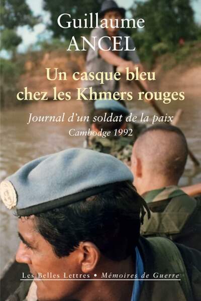 Un casque bleu chez les Khmers rouges. Journal d’un soldat de la paix, Cambodge, 1992 de Guillaume Ancel