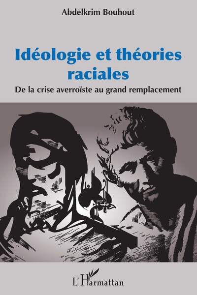Idéologie et théories raciales. De la crise averroïste au grand remplacement d’Abdelkrim Bouhout